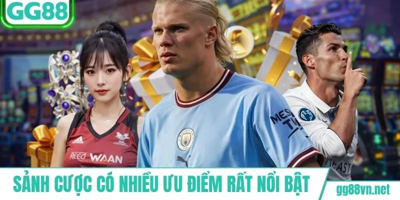 Sảnh cược có nhiều ưu điểm rất nổi bật