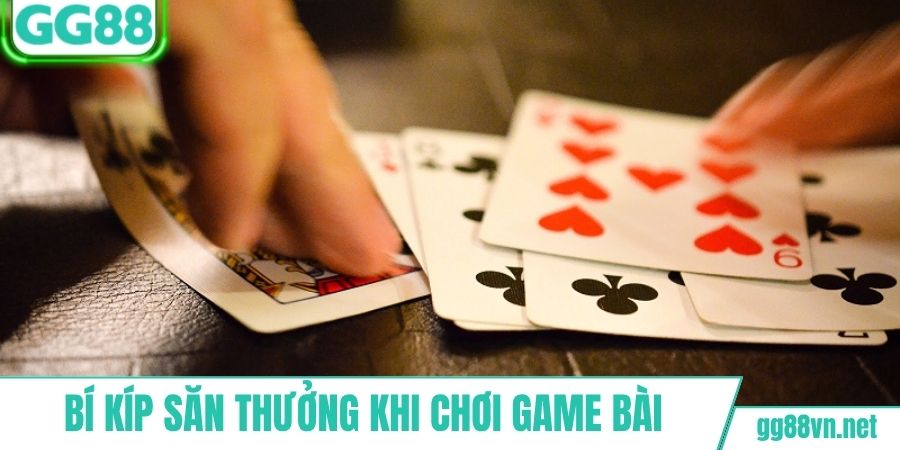 Bí kíp săn thưởng nhanh khi chơi các game bài