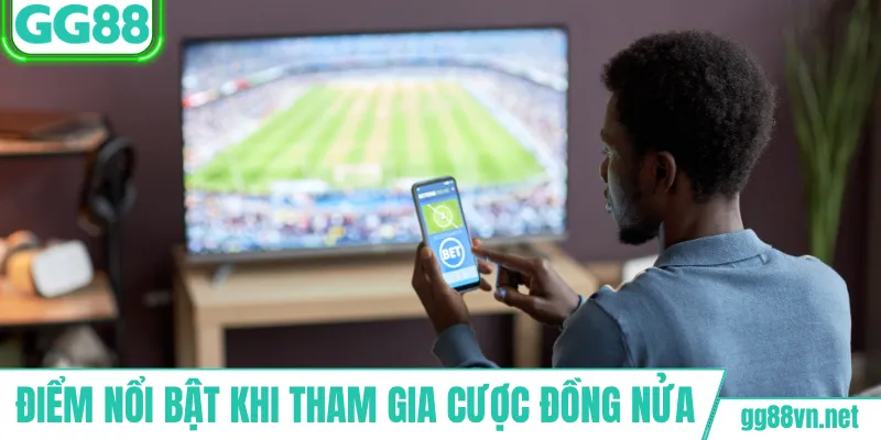 Điểm nổi bật khi tham gia cược đồng nửa