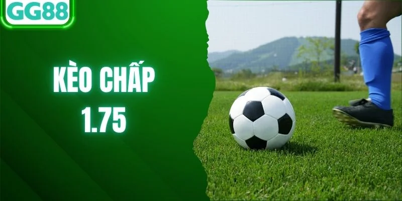 Kèo Chấp 1.75 - Bí Quyết Soi Kèo Hiệu Quả Từ Chuyên Gia GG88