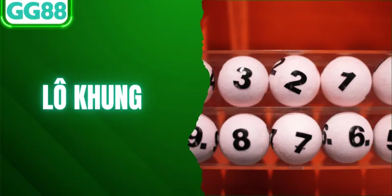 Lô Khung Là Gì? Tìm Hiểu Thông Tin Mới Nhất Tại GG88